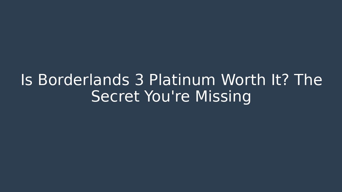 Is Borderlands 3 Platinum Worth It? The Secret You're Missing