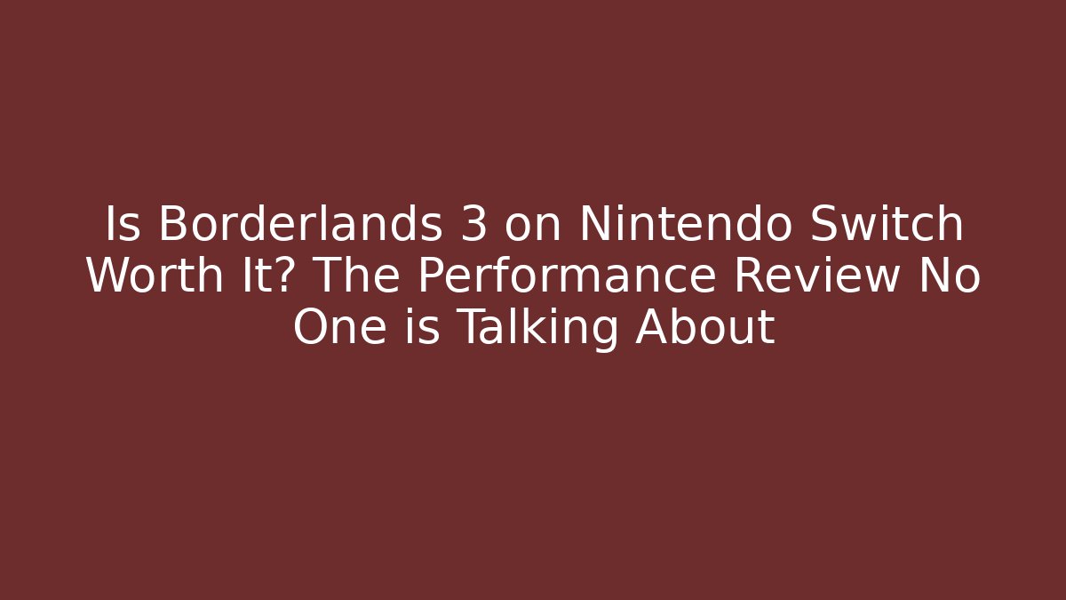 Is Borderlands 3 on Nintendo Switch Worth It? The Performance Review No One is Talking About