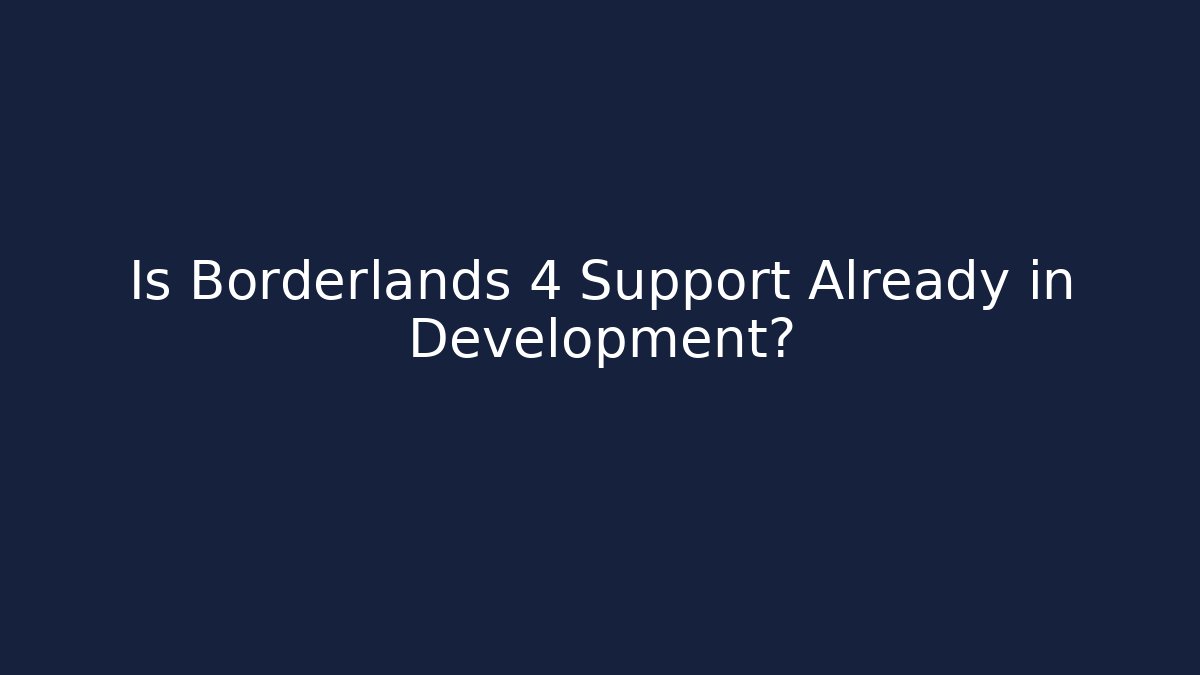 Is Borderlands 4 Support Already in Development? - Create More Assets