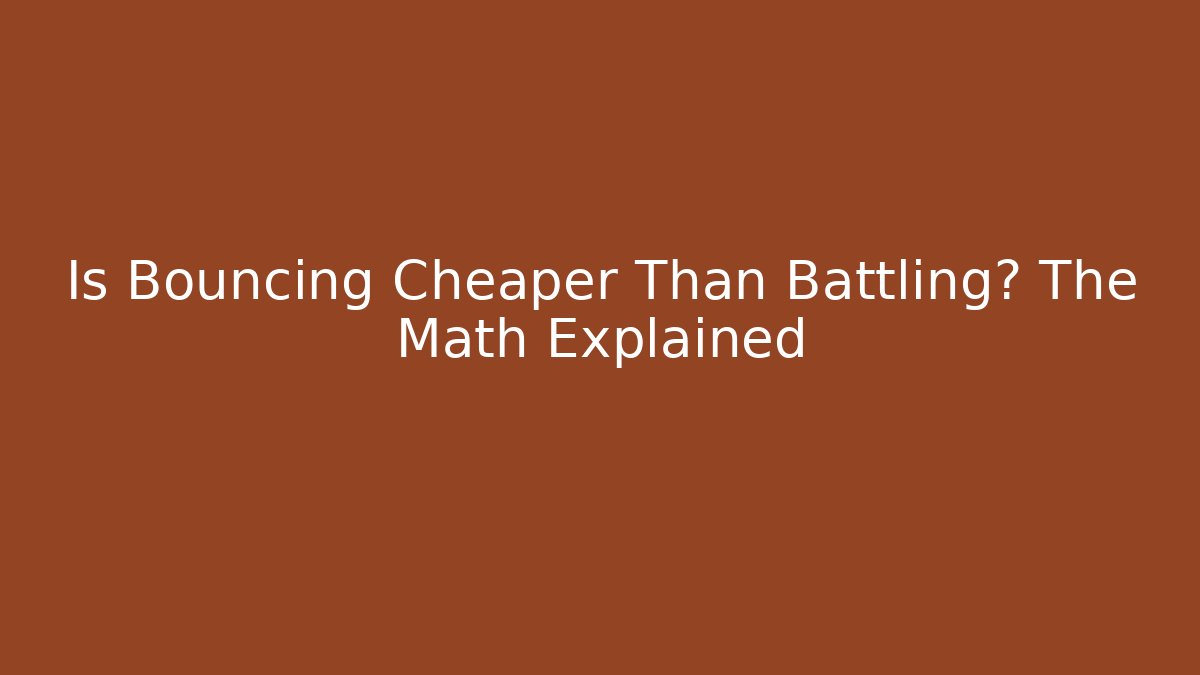 Is Bouncing Cheaper Than Battling? The Math Explained - Create More Assets