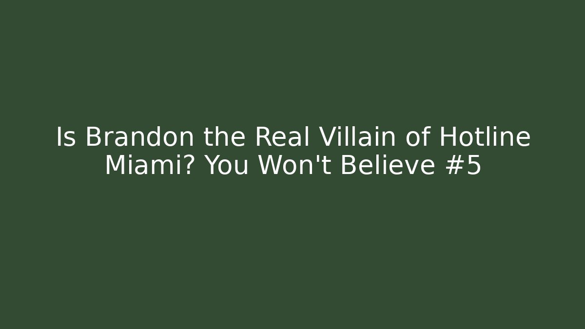 Is Brandon the Real Villain of Hotline Miami? You Won’t Believe #5
