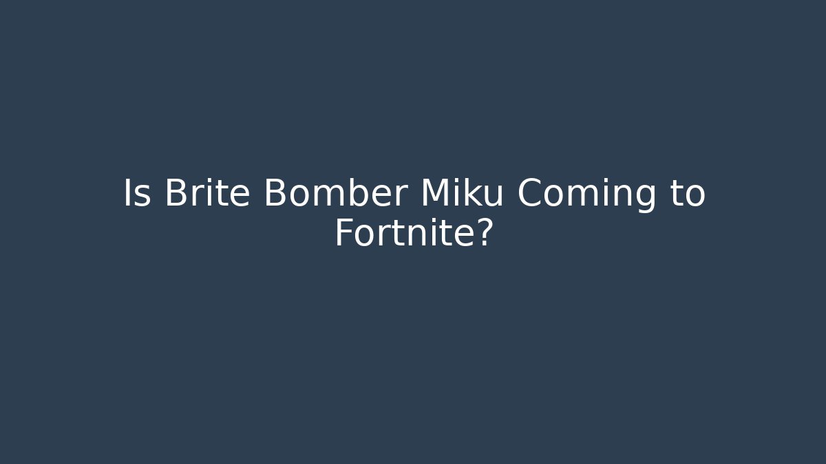 Is Brite Bomber Miku Coming to Fortnite?