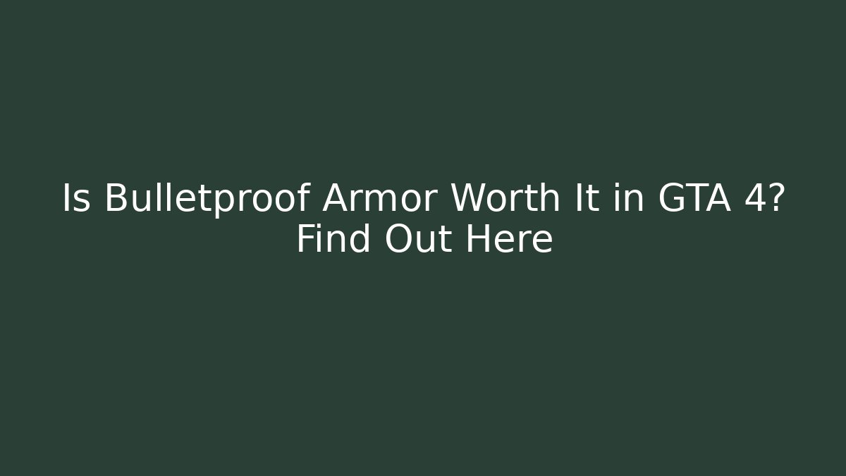 Is Bulletproof Armor Worth It in GTA 4? Find Out Here