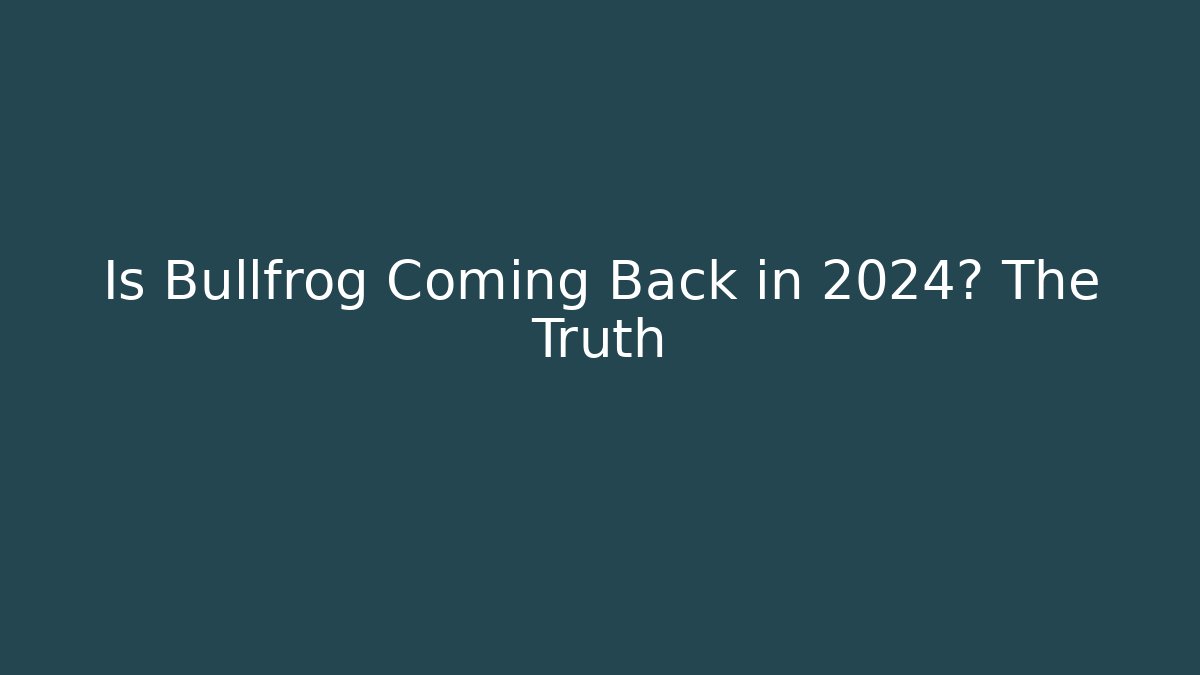 Is Bullfrog Coming Back in 2024? The Truth