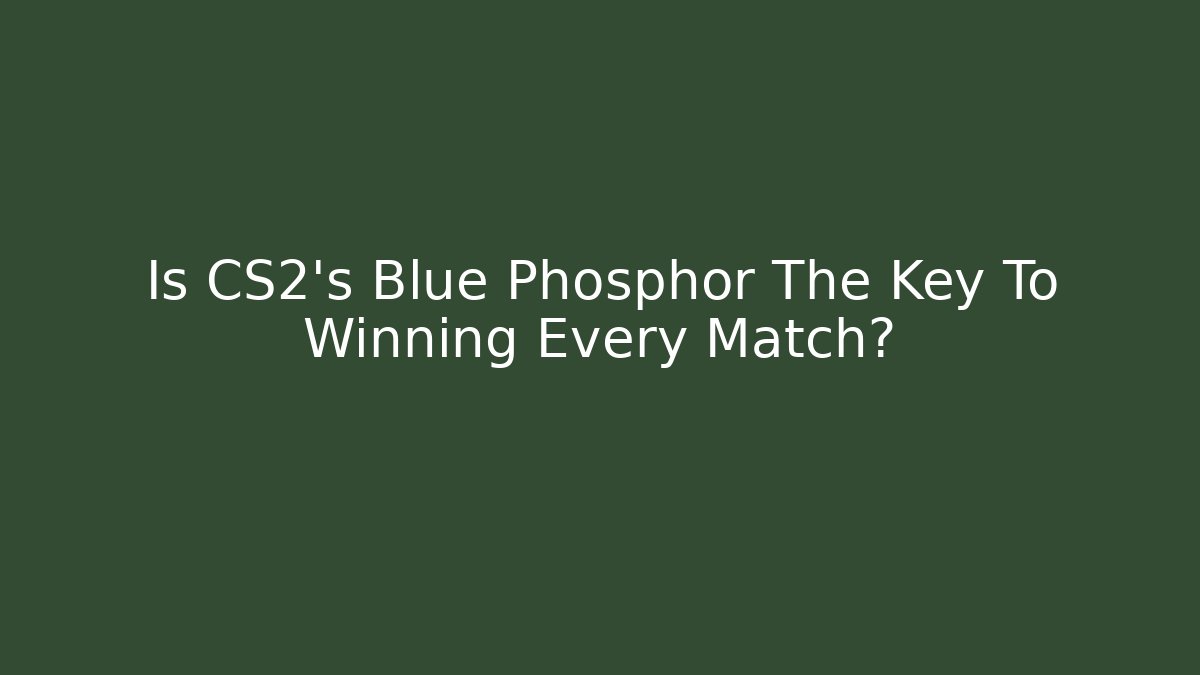 Is CS2's Blue Phosphor The Key To Winning Every Match?