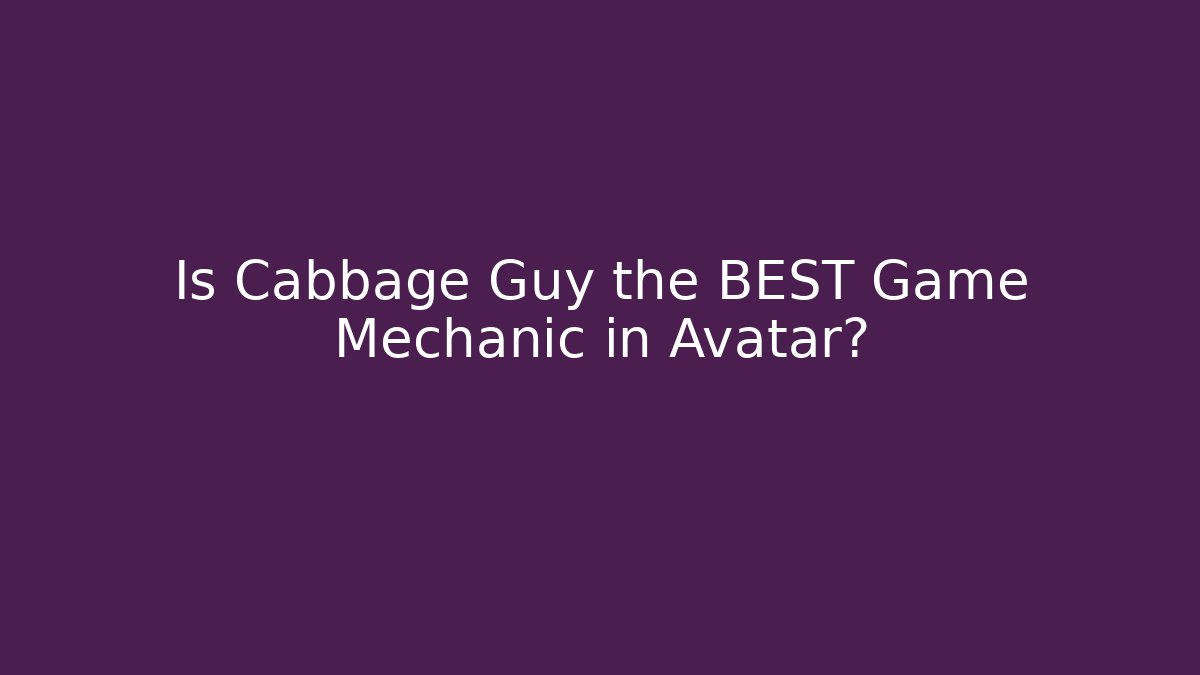 Is Cabbage Guy the BEST Game Mechanic in Avatar? - Create More Assets