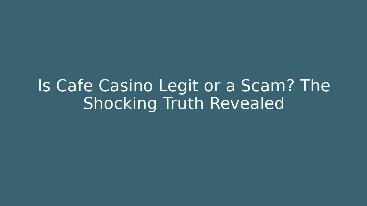 Is Cafe Casino Legit or a Scam? The Shocking Truth Revealed
