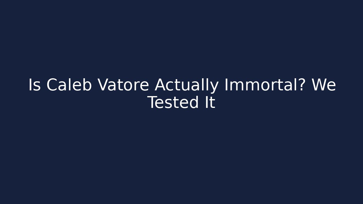 Is Caleb Vatore Actually Immortal? We Tested It - Create More Assets
