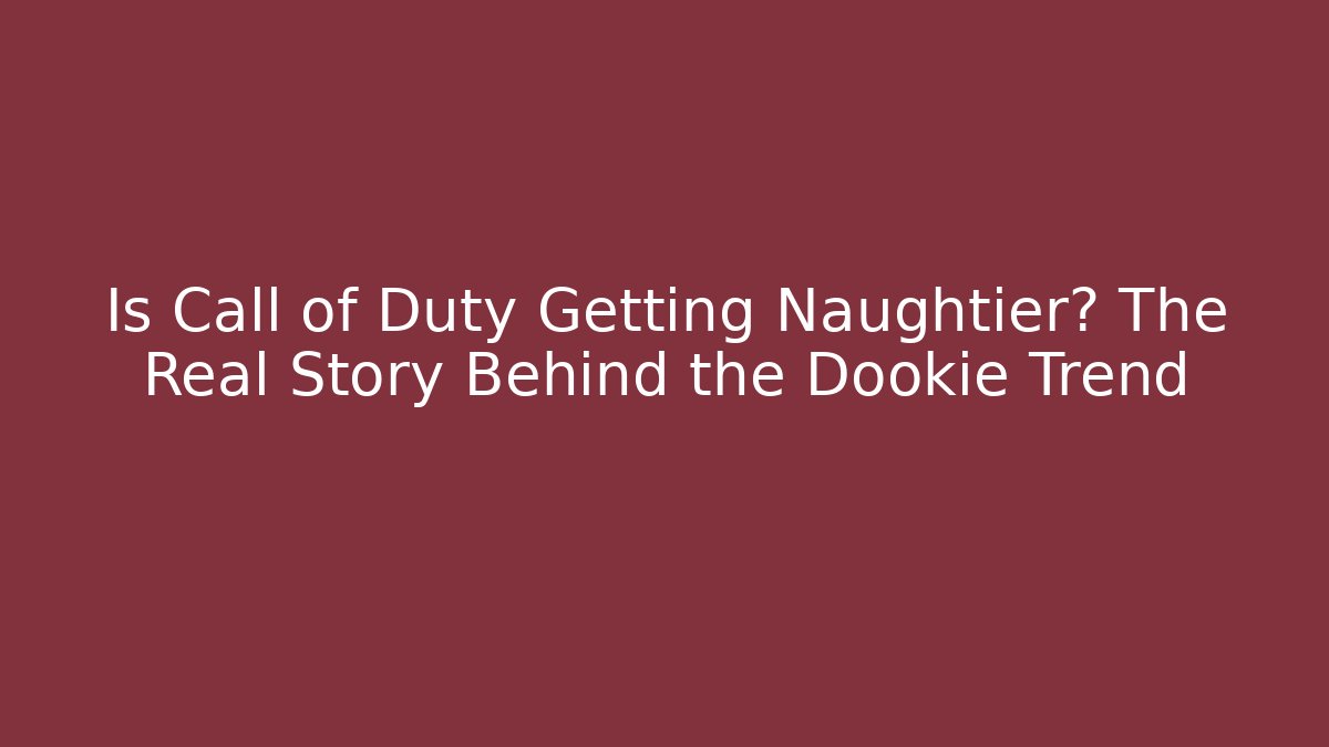 Is Call of Duty Getting Naughtier? The Real Story Behind the Dookie Trend