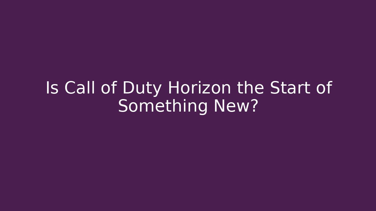 Is Call of Duty Horizon the Start of Something New?