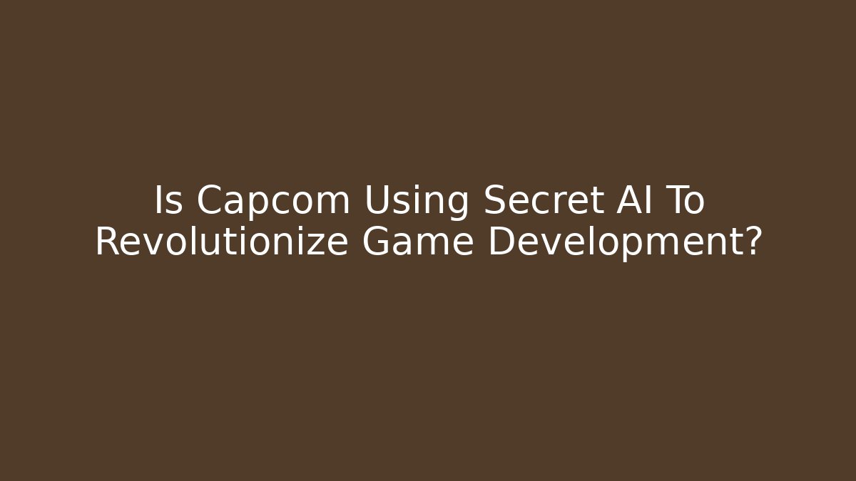 Is Capcom Using Secret AI To Revolutionize Game Development?