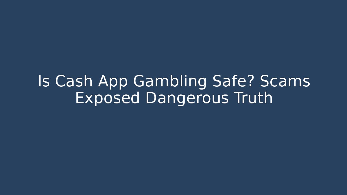 Is Cash App Gambling Safe? Scams Exposed Dangerous Truth