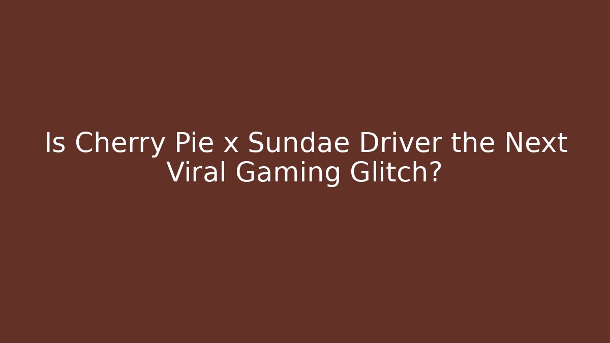 Is Cherry Pie x Sundae Driver the Next Viral Gaming Glitch?