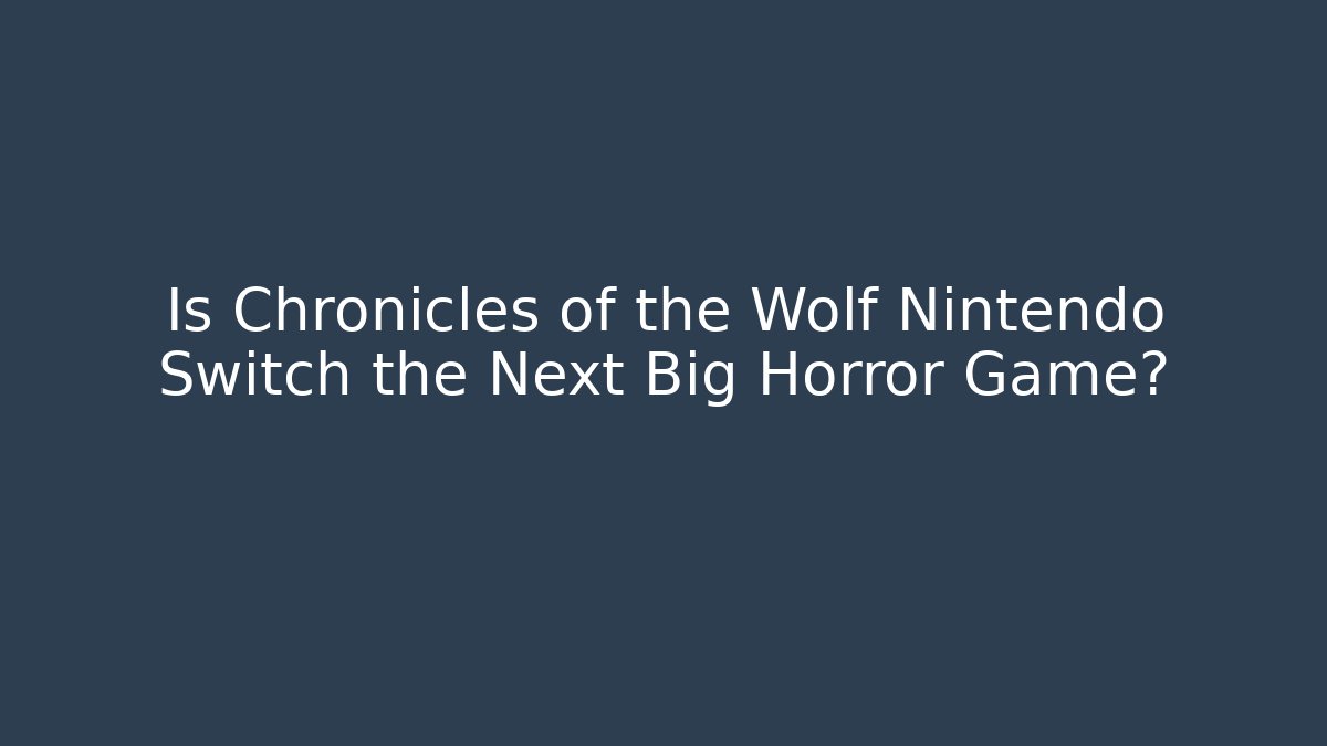 Is Chronicles of the Wolf Nintendo Switch the Next Big Horror Game?