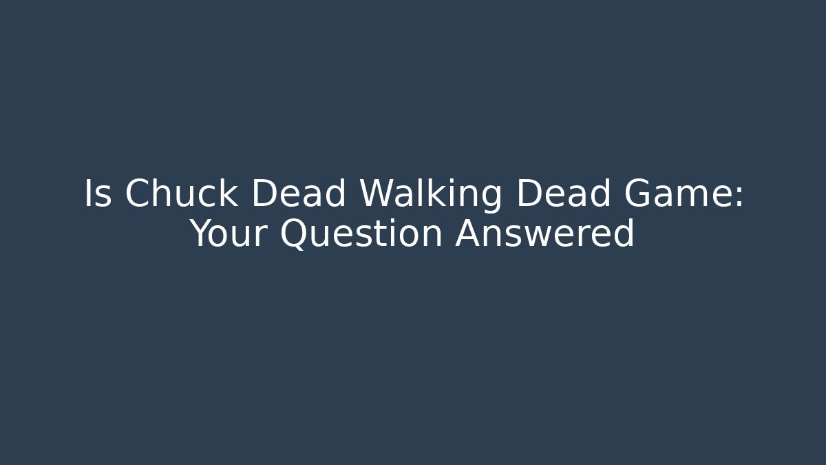 Is Chuck Dead Walking Dead Game: Your Question Answered