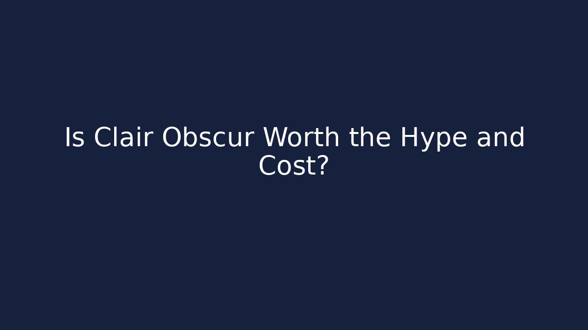 Is Clair Obscur Worth the Hype and Cost? - Create More Assets