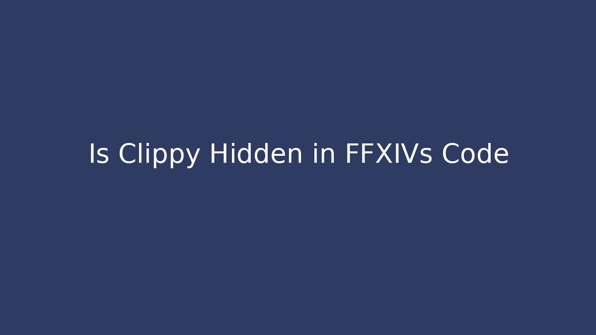 Is Clippy Hidden in FFXIVs Code - Create More Assets