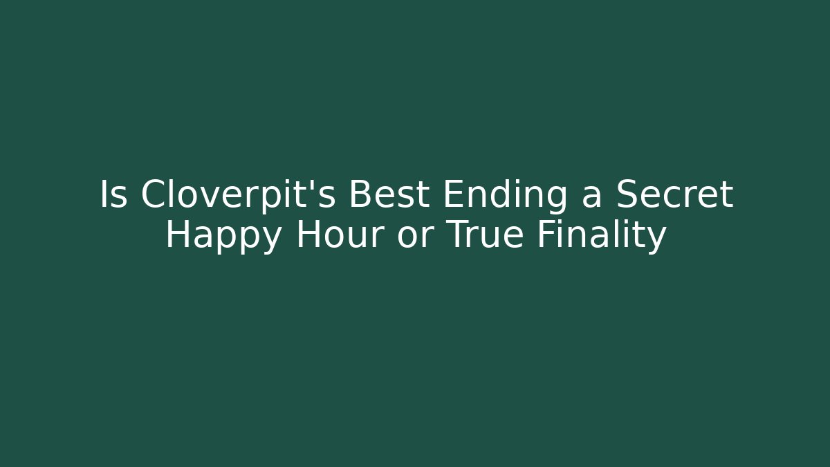 Is Cloverpit's Best Ending a Secret Happy Hour or True Finality
