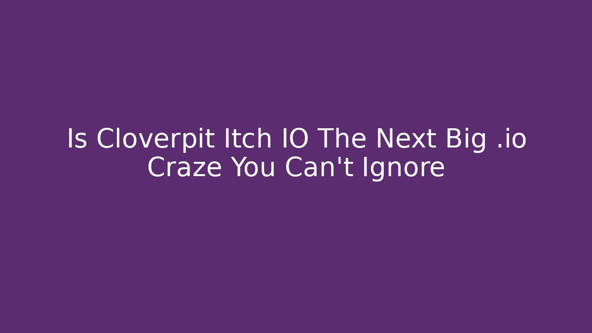 Is Cloverpit Itch IO The Next Big .io Craze You Can't Ignore
