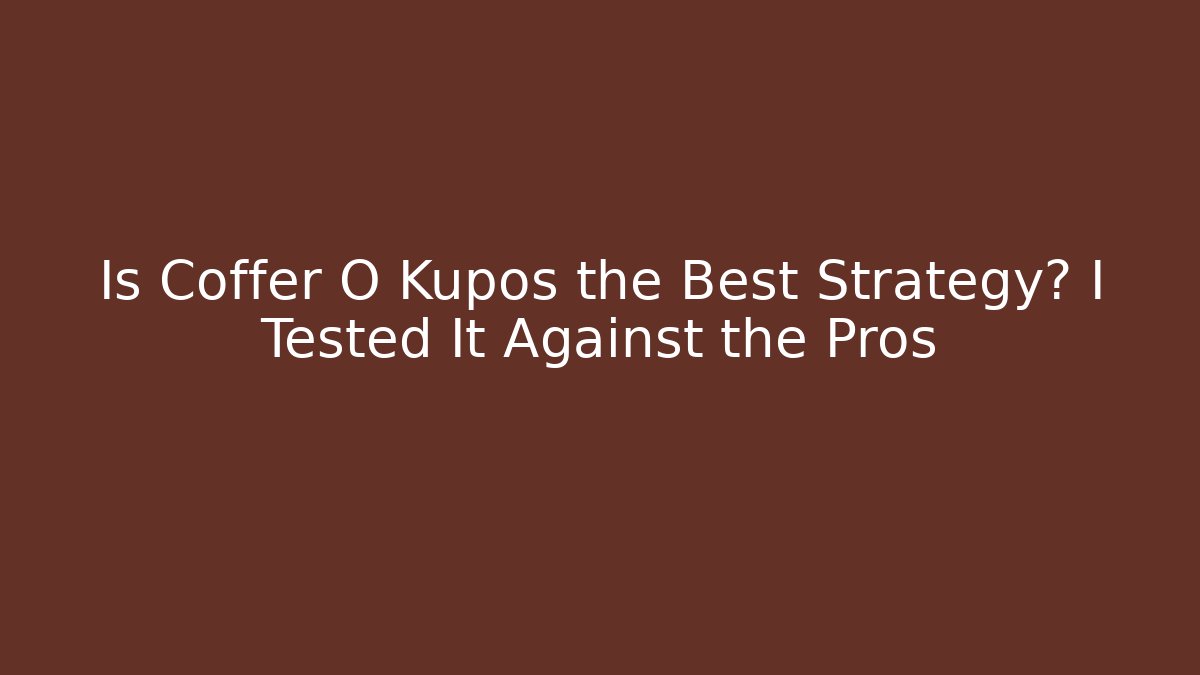 Is Coffer O Kupos the Best Strategy? I Tested It Against the Pros