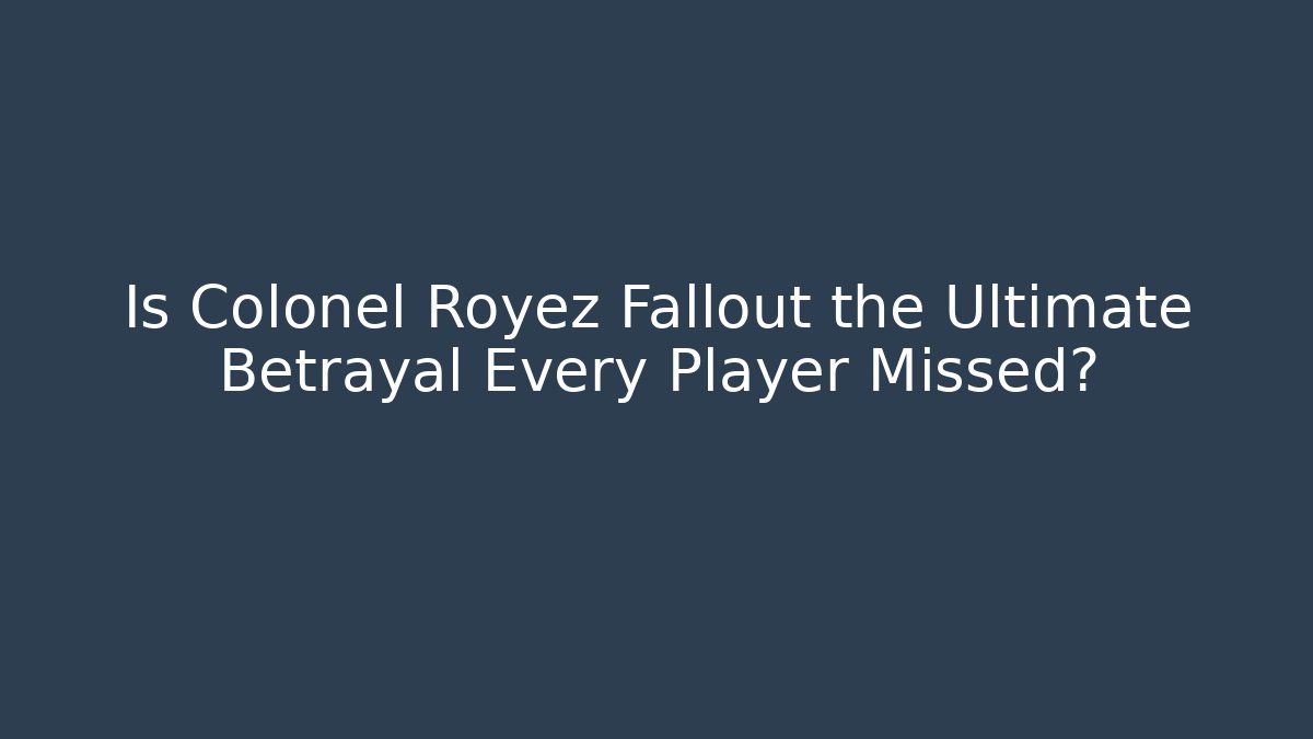 Is Colonel Royez Fallout the Ultimate Betrayal Every Player Missed?