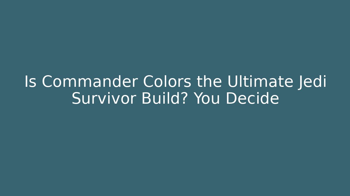 Is Commander Colors the Ultimate Jedi Survivor Build? You Decide