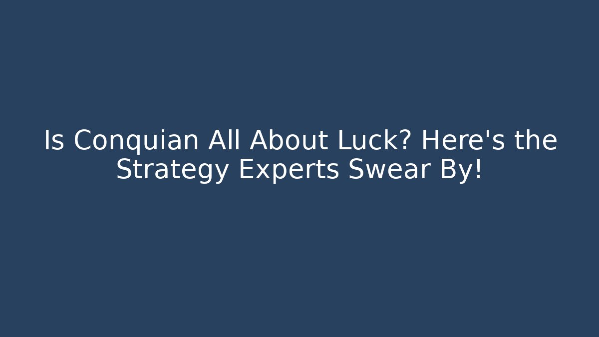 Is Conquián All About Luck? Here’s the Strategy Experts Swear By!