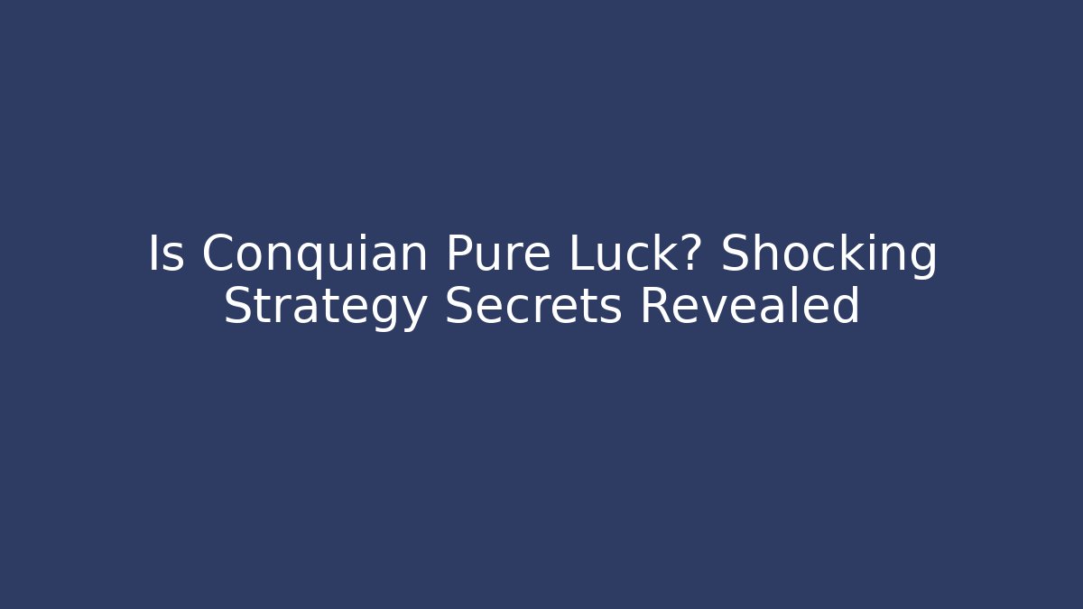Is Conquian Pure Luck? Shocking Strategy Secrets Revealed