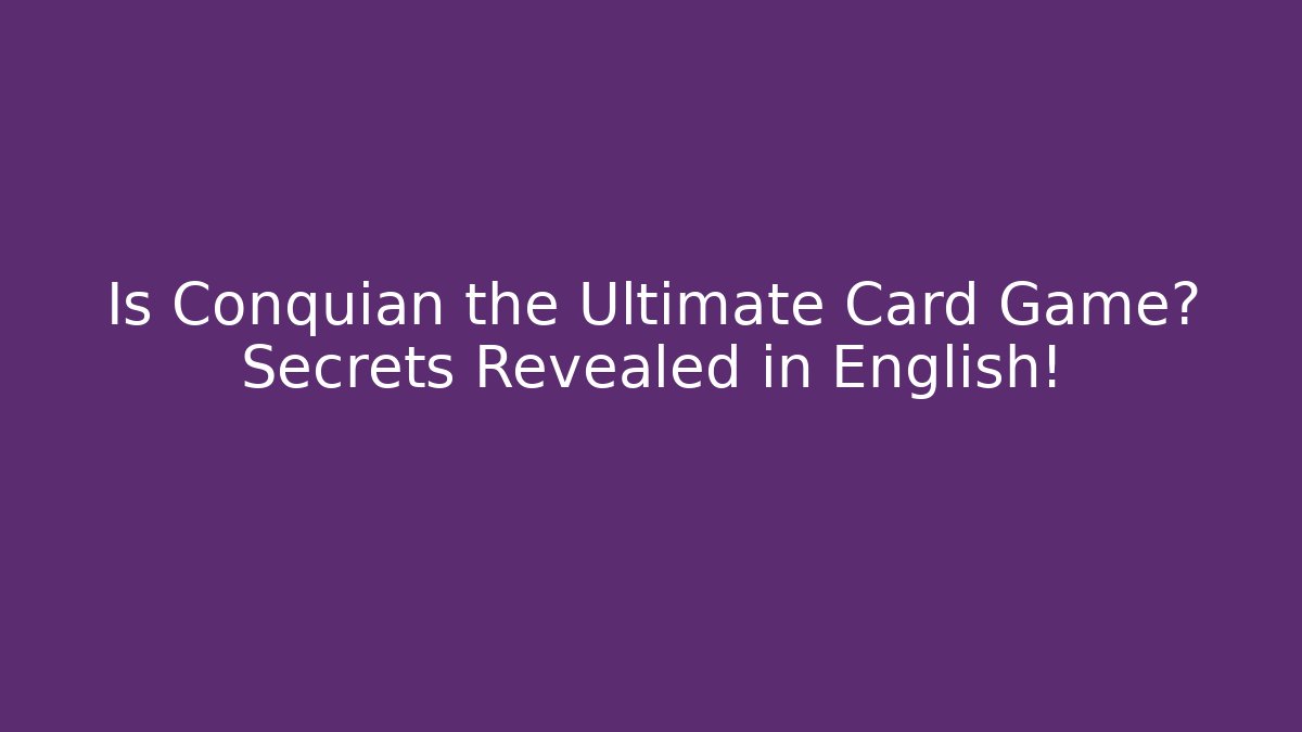 Is Conquian the Ultimate Card Game? Secrets Revealed in English!