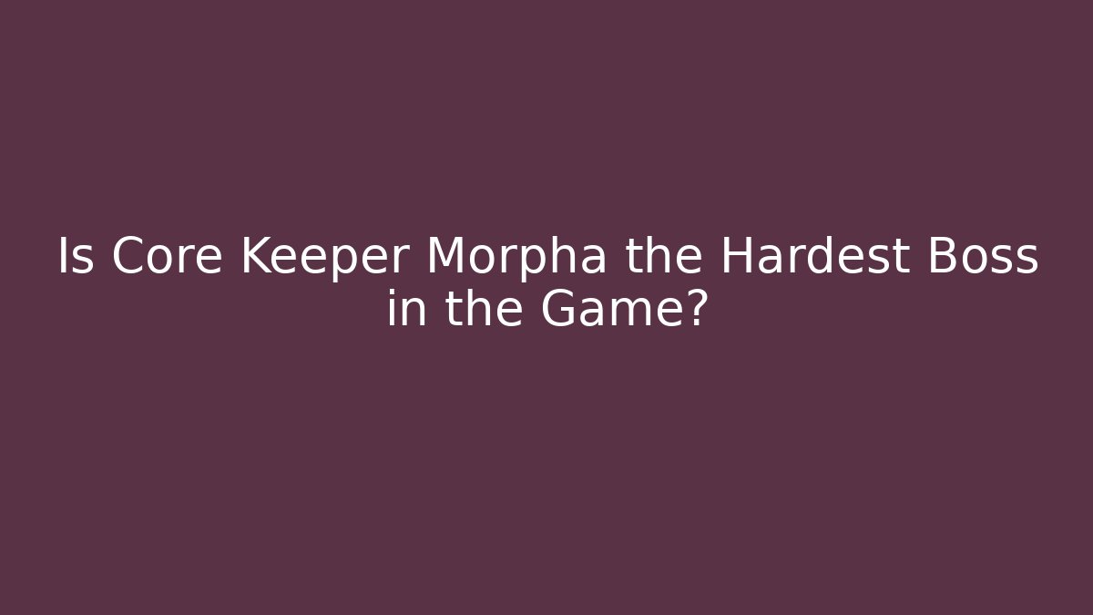 Is Core Keeper Morpha the Hardest Boss in the Game? - Create More Assets