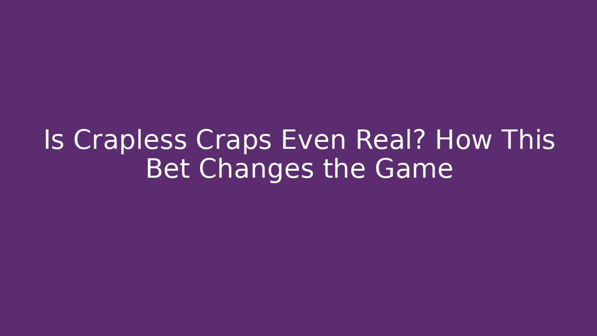 Is Crapless Craps Even Real? How This Bet Changes the Game - Create More Assets