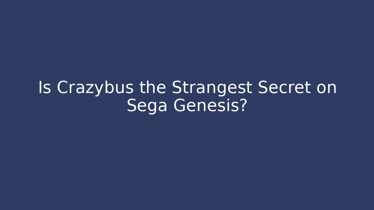 Is Crazybus the Strangest Secret on Sega Genesis?