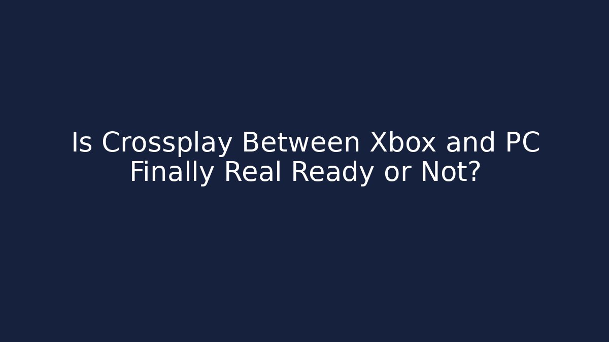 Is Crossplay Between Xbox and PC Finally Real Ready or Not? - Create More Assets