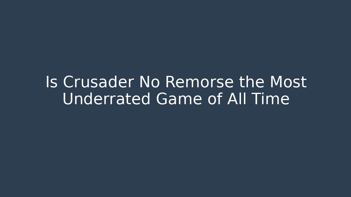 Is Crusader No Remorse the Most Underrated Game of All Time