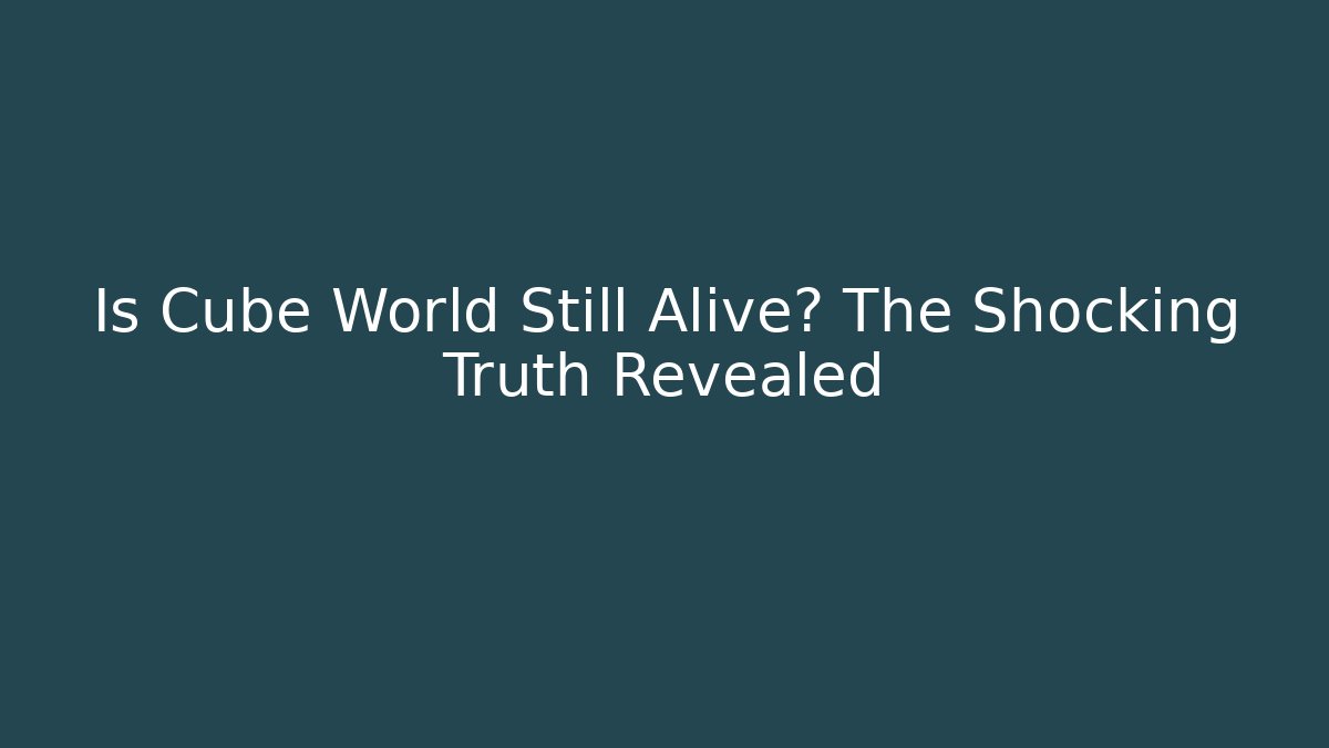 Is Cube World Still Alive? The Shocking Truth Revealed