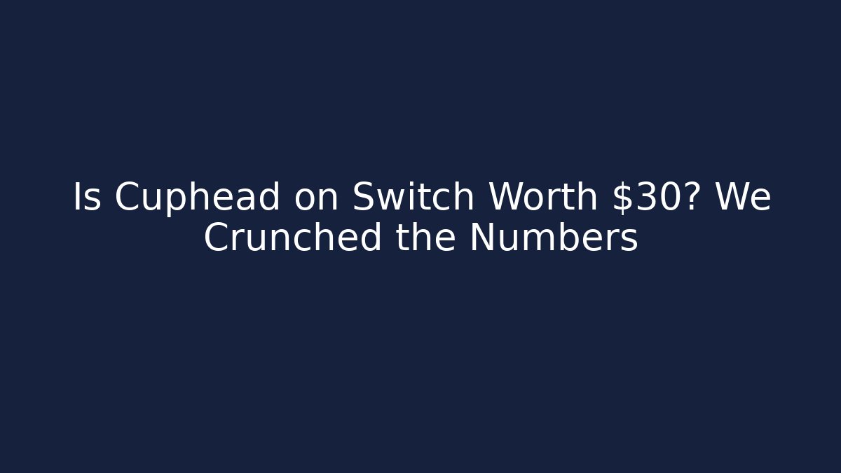 Is Cuphead on Switch Worth $30? We Crunched the Numbers - Create More Assets
