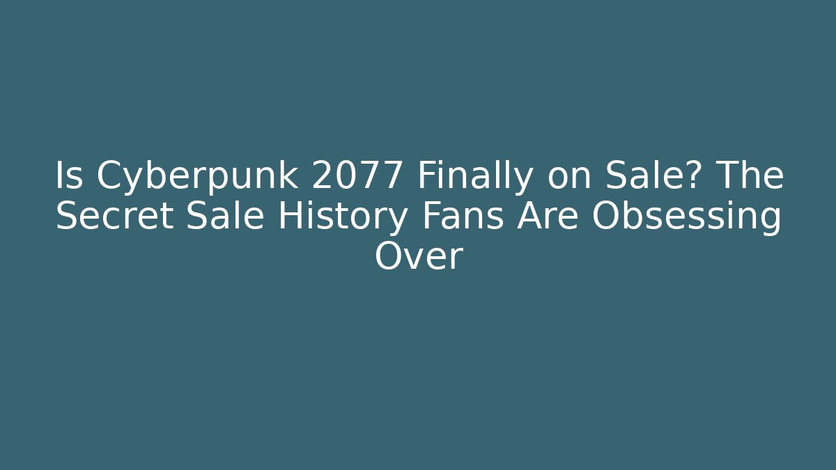 Is Cyberpunk 2077 Finally on Sale? The Secret Sale History Fans Are Obsessing Over