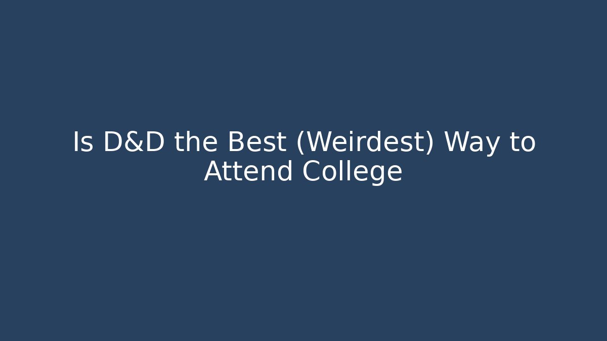 Is D&D the Best (Weirdest) Way to Attend College