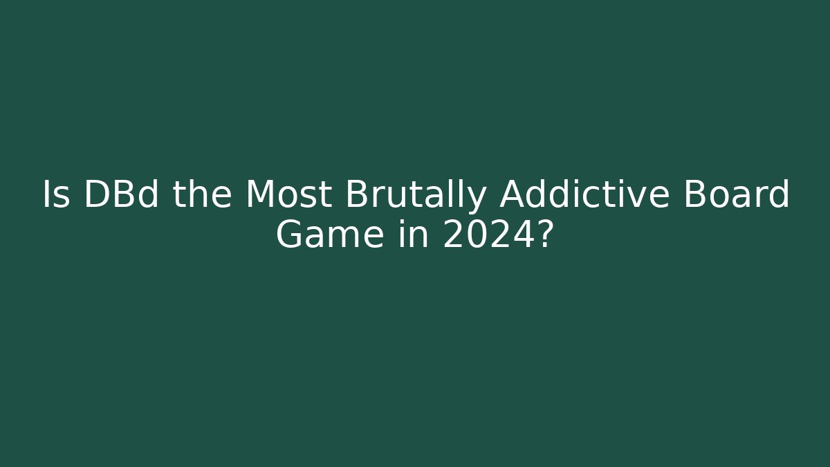 Is DBd the Most Brutally Addictive Board Game in 2024?