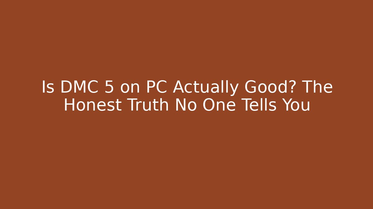Is DMC 5 on PC Actually Good? The Honest Truth No One Tells You