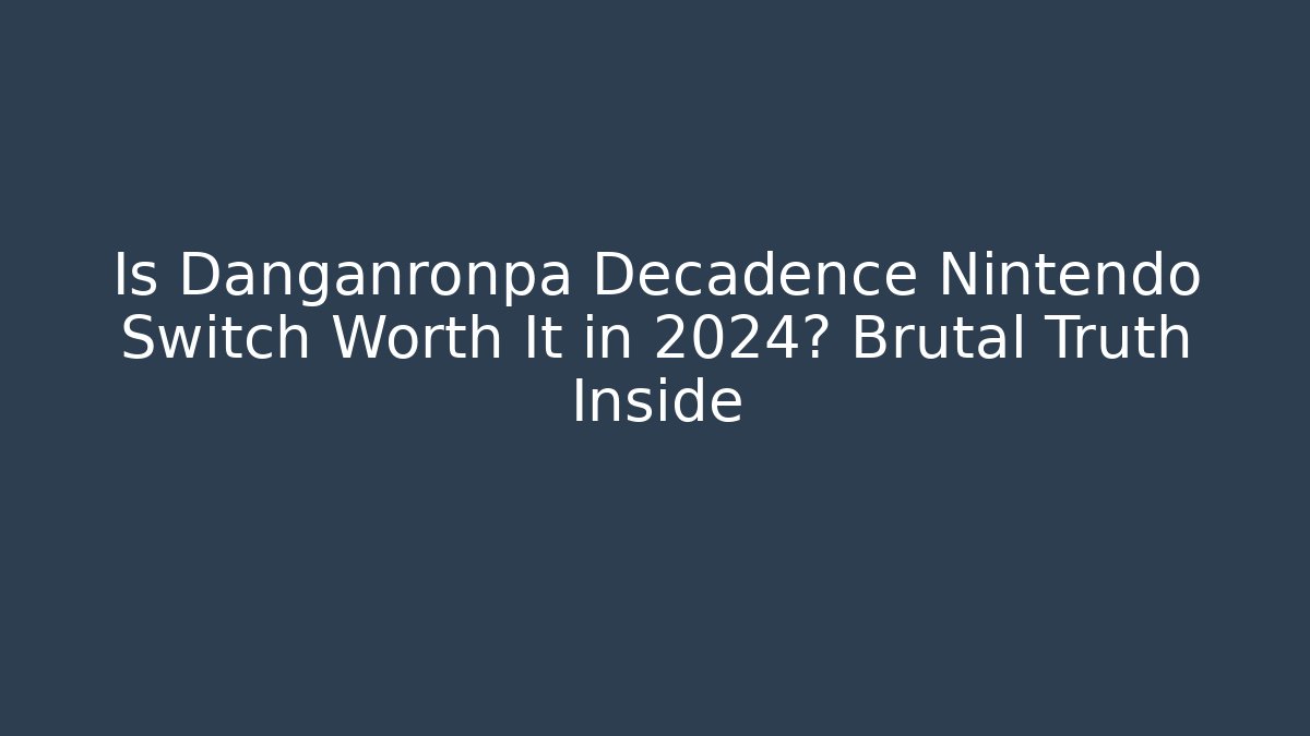 Is Danganronpa Decadence Nintendo Switch Worth It in 2024? Brutal Truth Inside