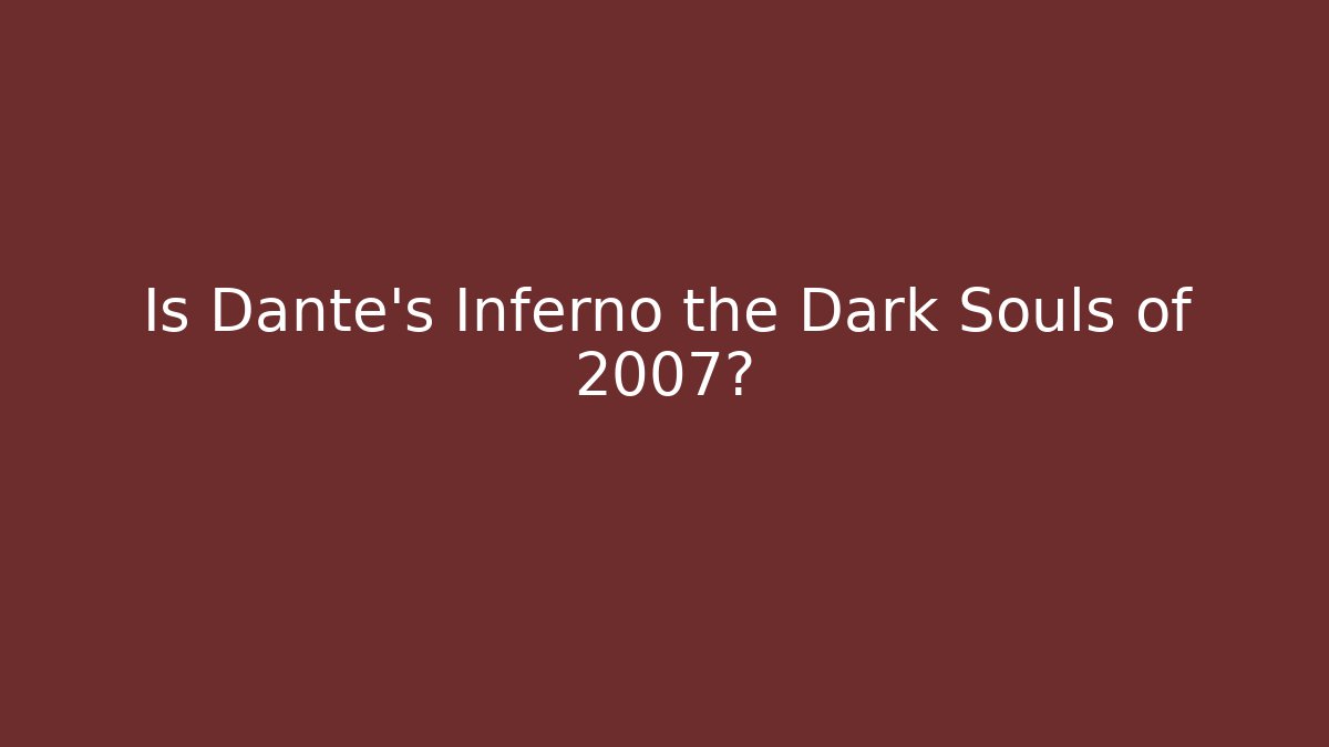 Is Dante's Inferno the Dark Souls of 2007?