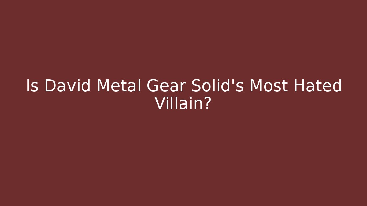 Is David Metal Gear Solid's Most Hated Villain?