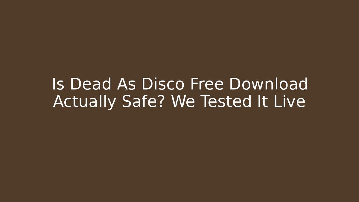 Is Dead As Disco Free Download Actually Safe? We Tested It Live