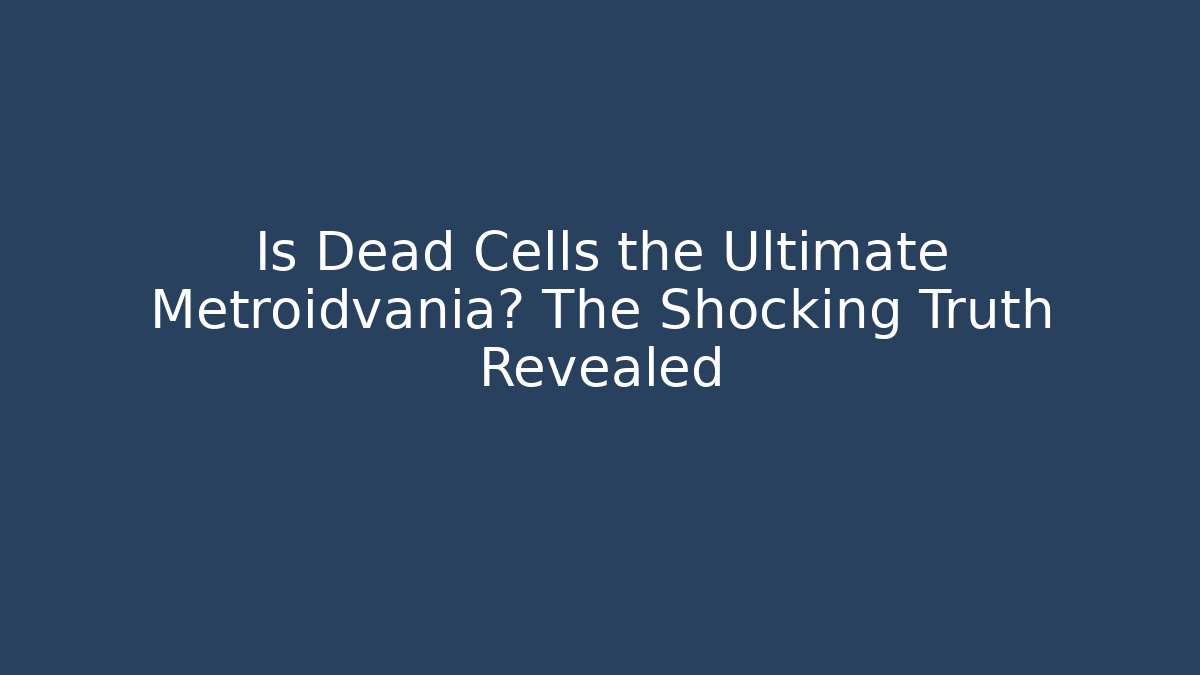 Is Dead Cells the Ultimate Metroidvania? The Shocking Truth Revealed - Create More Assets