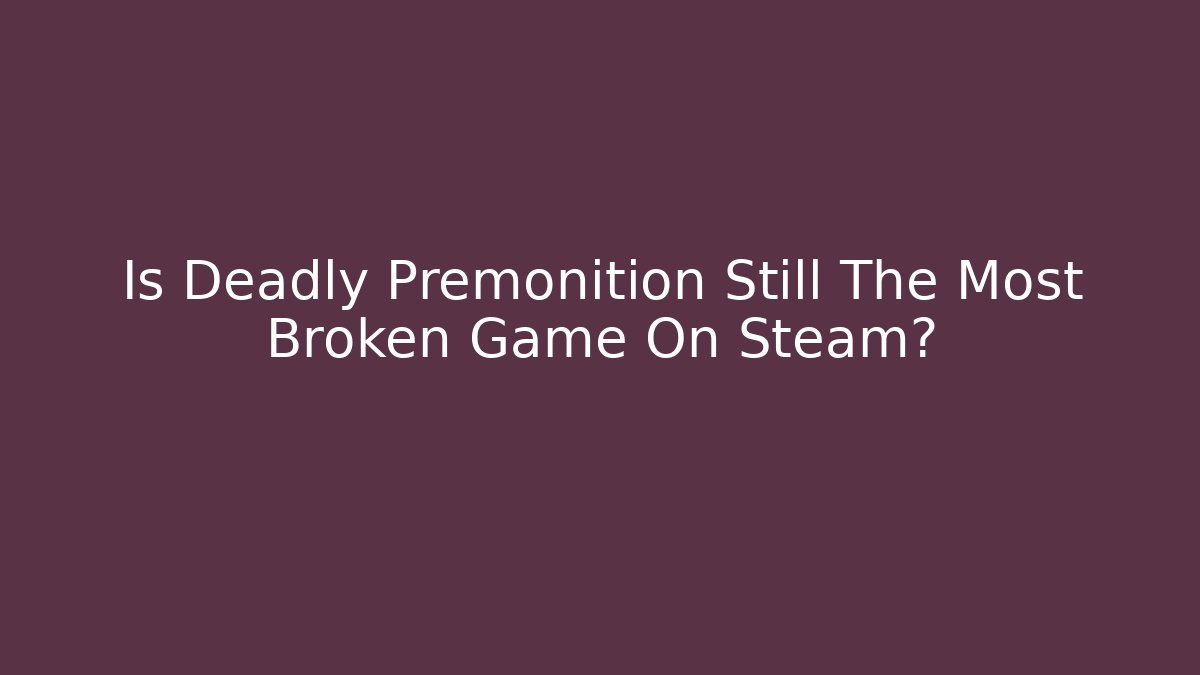Is Deadly Premonition Still The Most Broken Game On Steam?