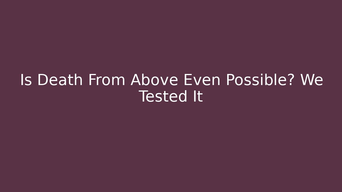 Is Death From Above Even Possible? We Tested It - Create More Assets