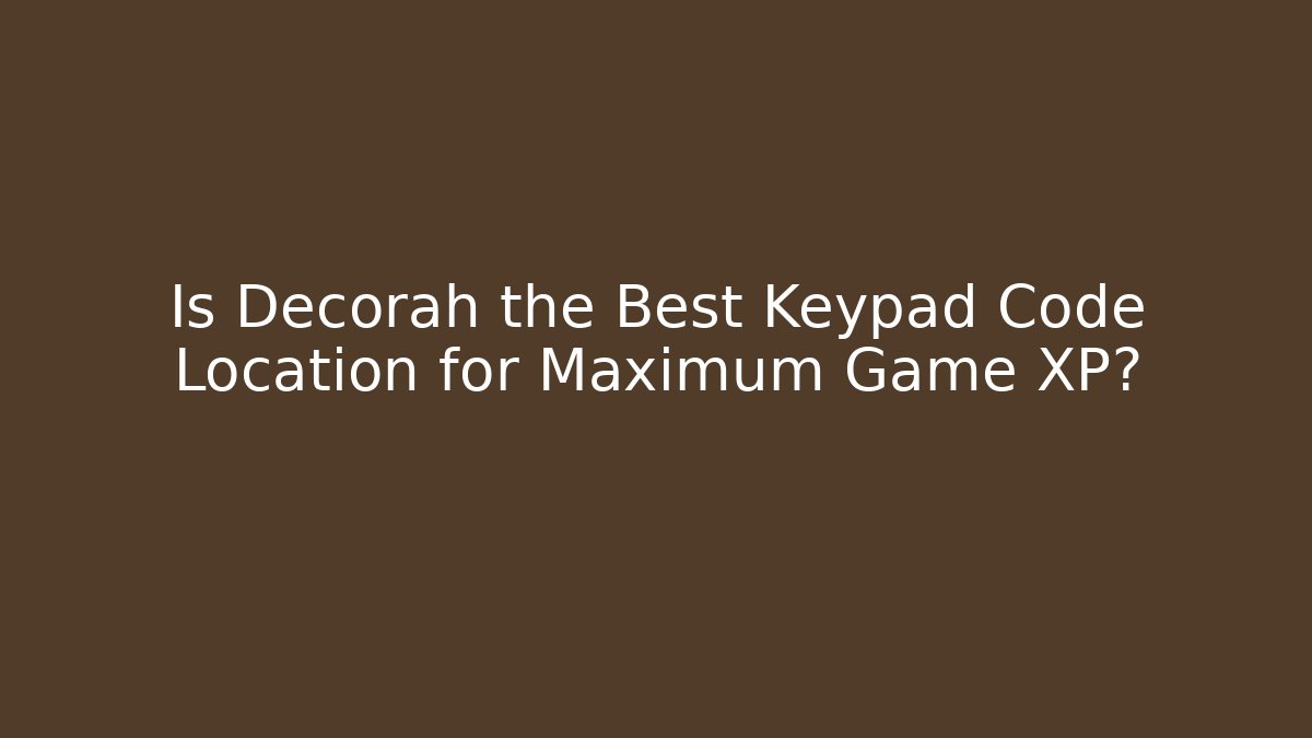 Is Decorah the Best Keypad Code Location for Maximum Game XP?