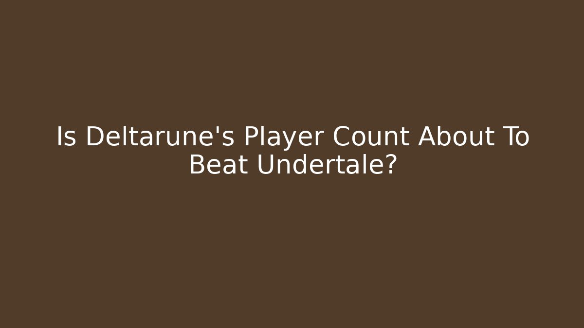 Is Deltarune's Player Count About To Beat Undertale?