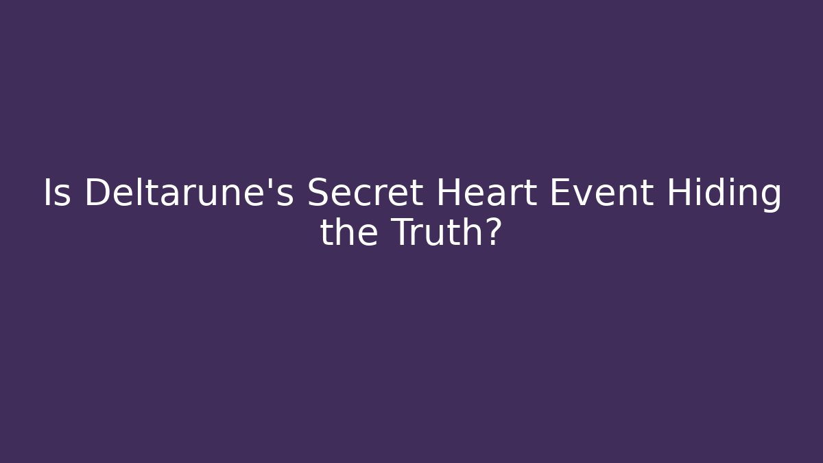 Is Deltarune's Secret Heart Event Hiding the Truth?